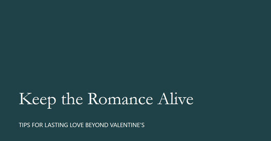 How to Keep the Romance Alive After Valentine’s Day?