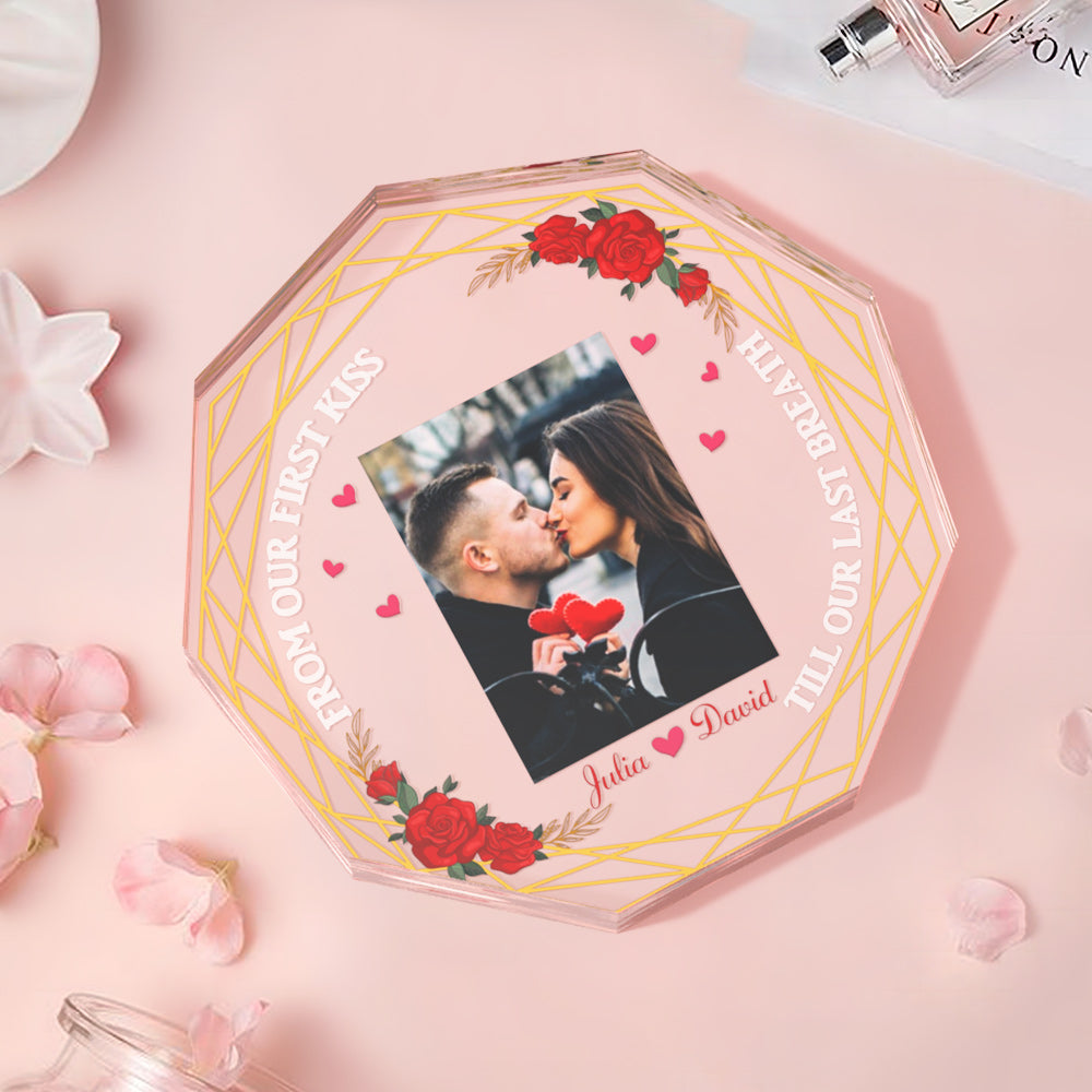 Custom Photo Acrylic Plaque Gift for Couples from Our First Kiss Till Our Last Breath