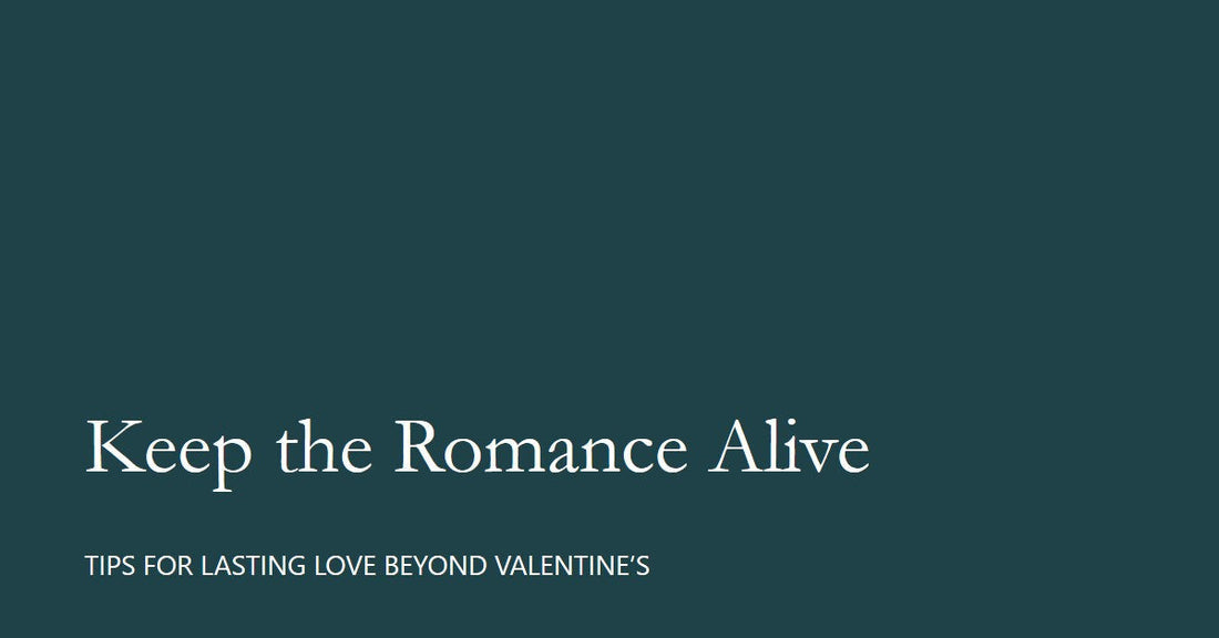 How to Keep the Romance Alive After Valentine’s Day?